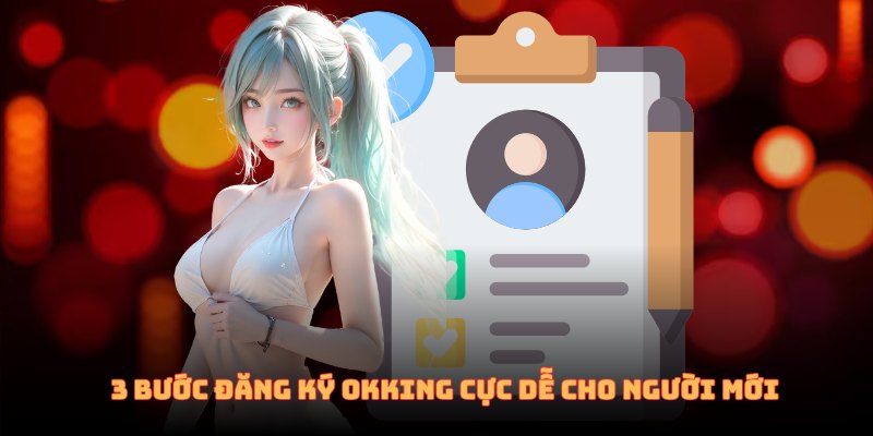 3 bước đăng ký OKKING cực dễ cho người mới